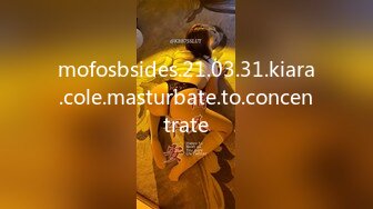 mofosbsides.21.03.31.kiara.cole.masturbate.to.concentrate