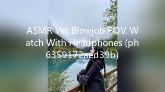 ASMR Vet Blowjob POV. Watch With Headphones (ph6359172aed39b)